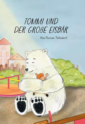 Cover for Florian Tolksdorf · Tommi und der große Eisbär (Book) (2024)