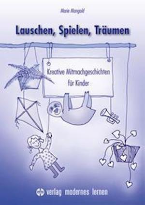 Lauschen, Spielen, Träumen - Marie Mangold - Książki - Modernes Lernen Borgmann - 9783808009109 - 20 stycznia 2022