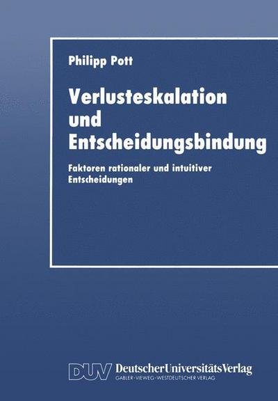 Cover for Philipp Pott · Verlusteskalation Und Entscheidungsbindung: Faktoren Rationaler Und Intuitiver Entscheidungen (Paperback Bog) [1992 edition] (1992)