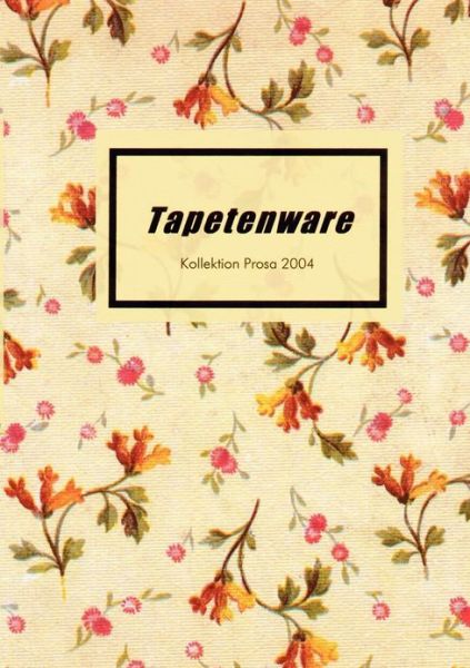 Cover for Cara Wuchold · Tapetenware: Kollektion Prosa 2004 (Paperback Book) (2004)