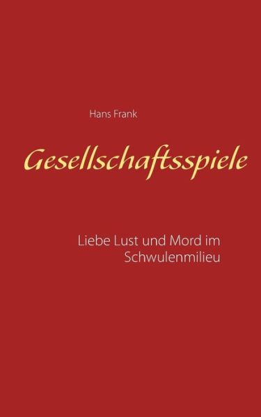 Cover for Hans Frank · Gesellschaftsspiele...: Liebe, Lust und Mord im Schwulenmilieu (Paperback Book) (2016)