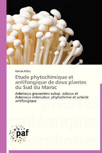 Cover for Hakim Alilou · Etude Phytochimique et Antifongique De Deux Plantes Du Sud Du Maroc: Asteriscus Graveolens Subsp. Odorus et Asteriscus Imbricatus: Phytochimie et Activité Antifongique (Taschenbuch) [French edition] (2018)