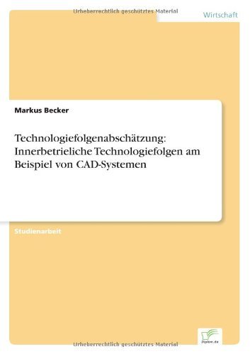 Technologiefolgenabschatzung: Innerbetrieliche Technologiefolgen am Beispiel von CAD-Systemen - Markus Becker - Books - Diplom.de - 9783838642109 - June 12, 2001