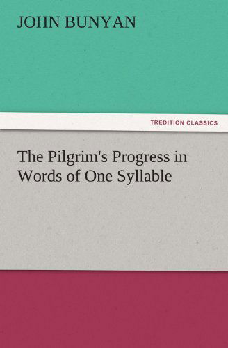 The Pilgrim's Progress in Words of One Syllable (Tredition Classics) - John Bunyan - Books - tredition - 9783842429109 - November 7, 2011