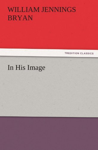 Cover for William Jennings Bryan · In His Image (Tredition Classics) (Pocketbok) (2011)