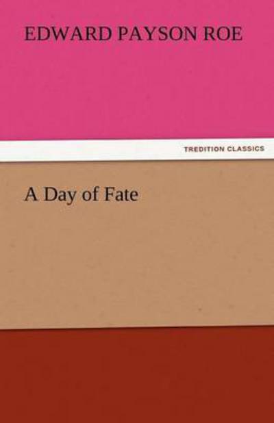 Cover for Edward Payson Roe · A Day of Fate (Tredition Classics) (Paperback Book) (2011)
