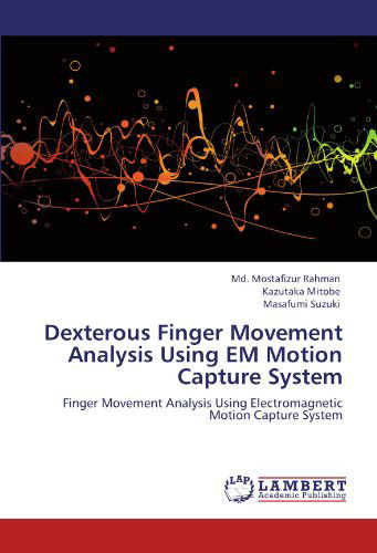 Cover for Masafumi Suzuki · Dexterous Finger Movement Analysis Using Em Motion Capture System: Finger Movement Analysis Using Electromagnetic Motion Capture System (Paperback Bog) (2011)