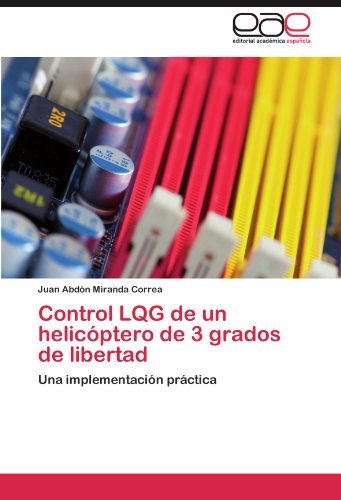Cover for Juan Abdón Miranda Correa · Control Lqg De Un Helicóptero De 3 Grados De Libertad: Una Implementación Práctica (Taschenbuch) [Spanish edition] (2011)