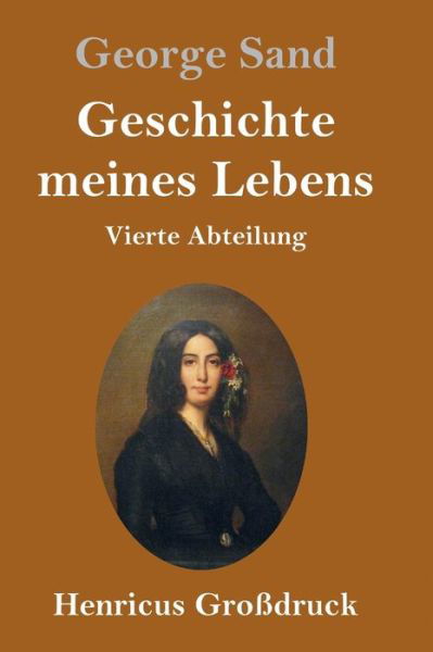 Cover for George Sand · Geschichte meines Lebens (Grossdruck): Vierte Abteilung (Inbunden Bok) (2020)