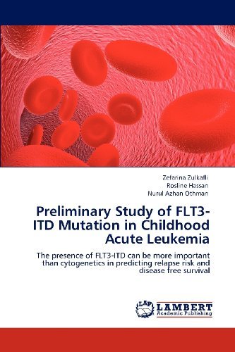 Cover for Nurul Azhan Othman · Preliminary Study of Flt3-itd Mutation in Childhood Acute Leukemia: the Presence of Flt3-itd Can Be More Important Than Cytogenetics in Predicting Relapse Risk and Disease Free Survival (Paperback Book) (2012)