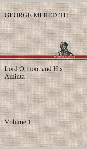 Lord Ormont and His Aminta - Volume 1 - George Meredith - Books - TREDITION CLASSICS - 9783849516109 - February 20, 2013