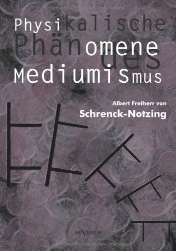 Cover for Albert Freiherr Von Schrenck-notzing · Physikalische Phanomene Des Mediumismus - Eine Forschung Uber Die Telekinese, den Spiritismus Und Seine Medien (Paperback Book) [German edition] (2013)