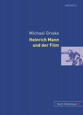 Heinrich Mann Und Der Film - Kontext. Beitraege Zur Geschichte der Deutschsprachigen Lite - Michael Grisko - Bücher - Peter Lang Gmbh, Internationaler Verlag  - 9783899751109 - 1. März 2008