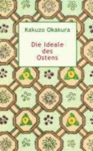 Cover for Kakuzo Okakura · Die Ideale des Ostens (Inbunden Bok) (2009)