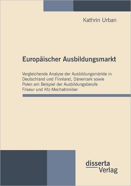 Europäischer Ausbildungsmarkt - Kathrin Urban - Livres - disserta verlag - 9783942109109 - 12 avril 2010