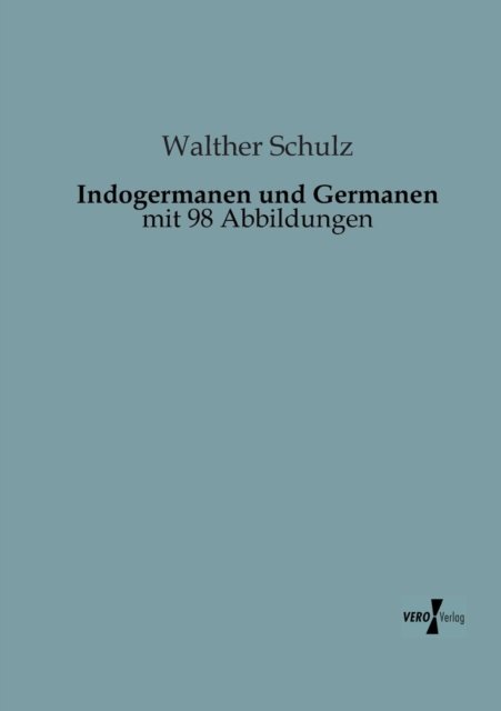 Cover for Walther Schulz · Indogermanen Und Germanen: Mit 98 Abbildungen (Paperback Book) [German edition] (2019)