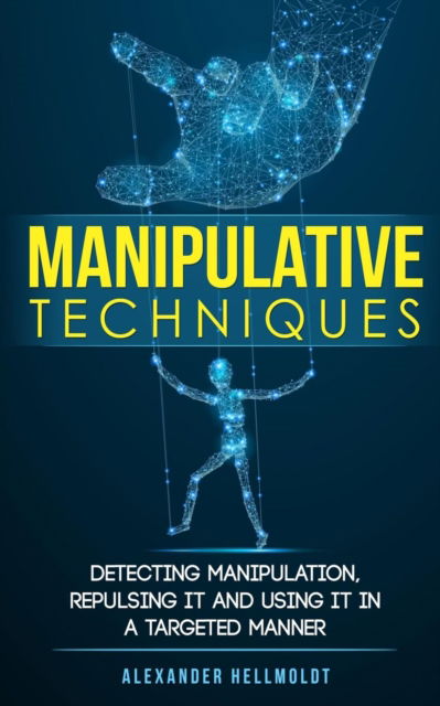 Cover for Alexander Hellmoldt · Manipulative Techniques: Detecting manipulation, repulsing it and using it in a targeted manner (Paperback Book) (2019)