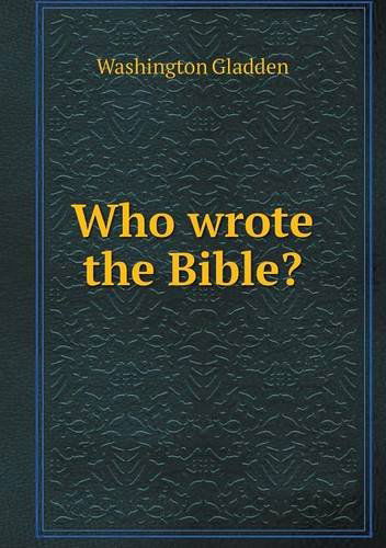 Who Wrote the Bible? - Washington Gladden - Livros - Book on Demand Ltd. - 9785518643109 - 12 de maio de 2013