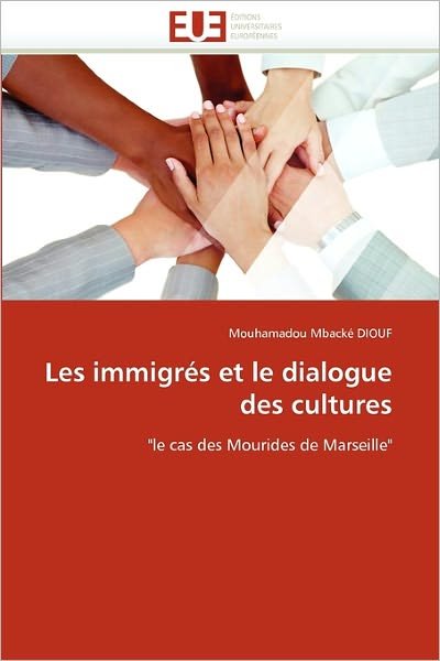 Cover for Mouhamadou Mbacké Diouf · Les Immigrés et Le Dialogue Des Cultures: &quot;Le Cas Des Mourides De Marseille&quot; (Taschenbuch) [French edition] (2018)