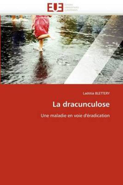 Cover for Laëtitia Blettery · La Dracunculose: Une Maladie en Voie D'éradication (Paperback Book) [French edition] (2018)
