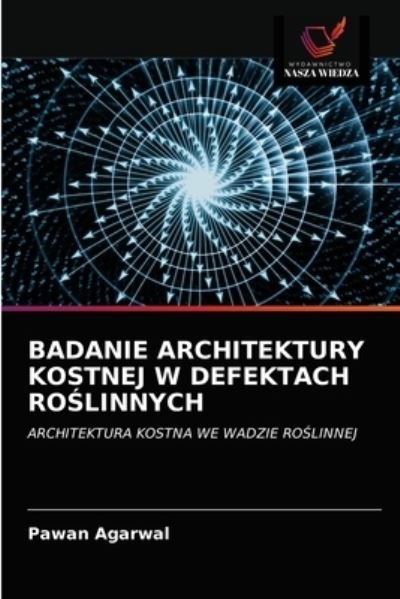 Cover for Pawan Agarwal · Badanie Architektury Kostnej W Defektach Ro?linnych (Paperback Book) (2021)