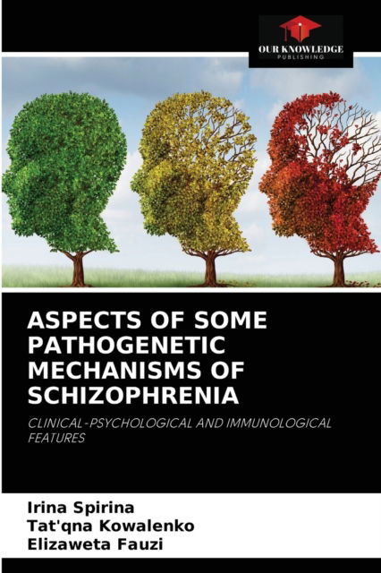 Cover for Irina Spirina · Aspects of Some Pathogenetic Mechanisms of Schizophrenia (Paperback Book) (2021)