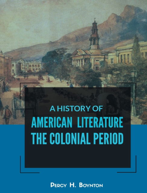 A History of American Literature the Colonial Period - Percy H Boynton - Books - MJP Publishers - 9788180944109 - September 24, 2022