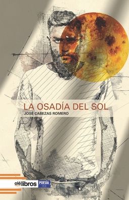 La osadia del sol - Jose Cabezas Romero - Książki - OLE Libros - 9788418759109 - 4 czerwca 2021