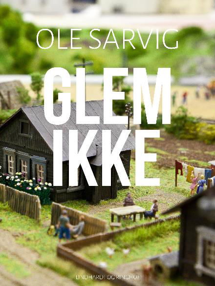 Cover for Ole Sarvig · Glem ikke (Sewn Spine Book) [1. wydanie] (2018)