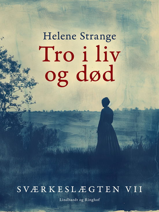 Cover for Helene Strange · Sværkeslægten. 7. Tro i liv og død (Sewn Spine Book) [1º edição] (2025)