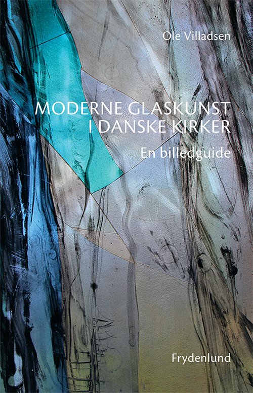 Cover for Ole Villadsen · Moderne glaskunst i danske kirker (Hæftet bog) [1. udgave] (2018)