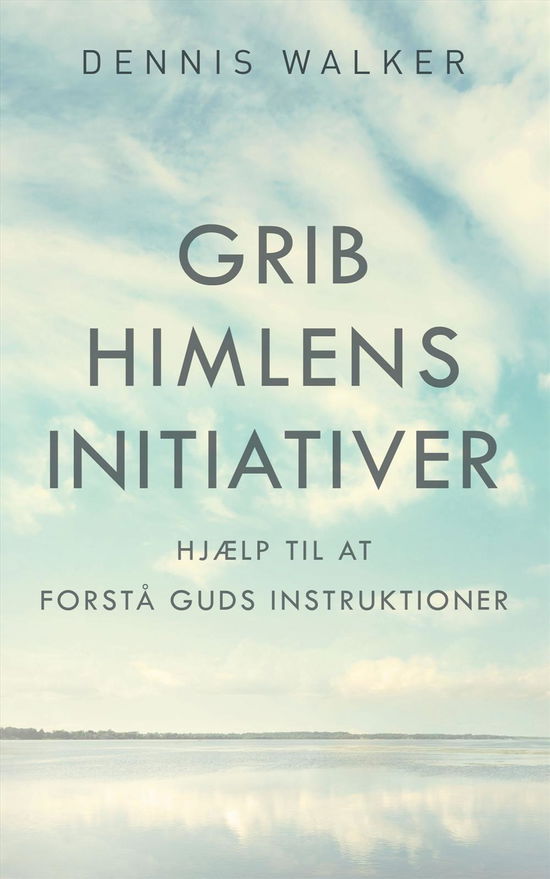 Cover for Dennis Walker · Grib Himlens Initiativer (Hardcover Book) [Hardback] (2014)