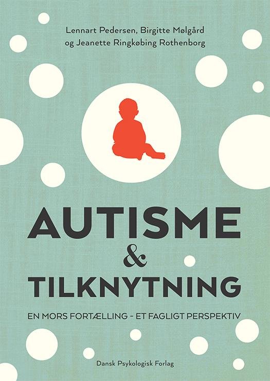 Cover for Birgitte Mølgård, Lennart Pedersen, Jeanette Ringkøbing Rothenborg · Autisme og tilknytning (Heftet bok) [1. utgave] (2017)