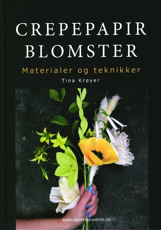 Cover for Tina Krøyer · Crepepapirblomster, materialer og teknikker (Bound Book) [1º edição] (2021)