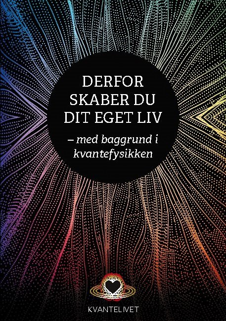 Derfor skaber du dit eget liv - Henning R. Jensen - Bøger - Kvantelivet - 9788797335109 - 1. oktober 2022