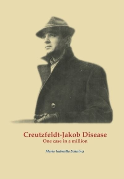 Cover for Maria Gabriella Schirinzi · Creutzfeldt-Jakob Disease. One case in a million (Paperback Book) (2020)