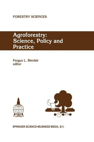 Cover for Fergus L Sinclair · Agroforestry: Science, Policy and Practice: Selected papers from the agroforestry sessions of the IUFRO 20th World Congress, Tampere, Finland, 6-12 August 1995 - Forestry Sciences (Paperback Book) [Softcover reprint of hardcover 1st ed. 1995 edition] (2010)