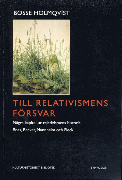 Cover for Bosse Holmqvist · Till relativismens försvar : några kapitel ur relativismens historia : Boas, Becker, Mannheim och Fleck (Book) (2009)