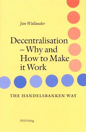 Decentralisation : Why and how to make it work - Jan Wallander - Books - SNS Förlag - 9789171509109 - April 1, 2003