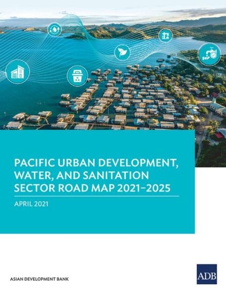 Cover for Asian Development Bank · Pacific Urban Development, Water, and Sanitation Sector Road Map 2021-2025 (Paperback Book) (2021)
