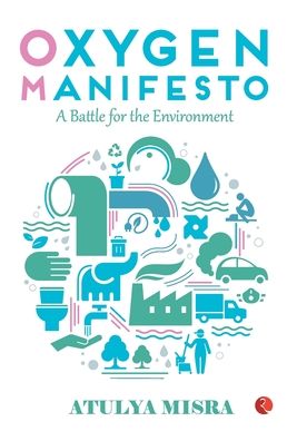 Cover for Atulya Misra · Oxygen Manifesto: A Battle for the Environment (Hardcover Book) (2019)