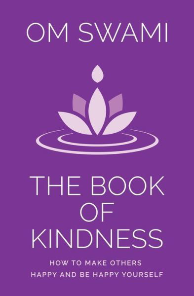 Cover for Om Swami · The Book of Kindness How to Make Others Happy and Be Happy Yourself (Paperback Book) (2019)