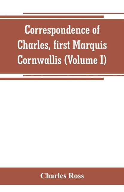 Correspondence of Charles, first Marquis Cornwallis (Volume I) - Charles Ross - Książki - Alpha Edition - 9789353800109 - 1 lipca 2019