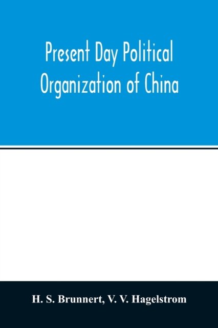 Present day political organization of China - H S Brunnert - Books - Alpha Edition - 9789354014109 - April 20, 2020