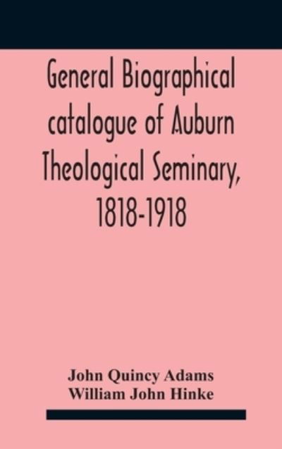 Cover for John Quincy Adams · General biographical catalogue of Auburn Theological Seminary, 1818-1918 (Hardcover Book) (2020)