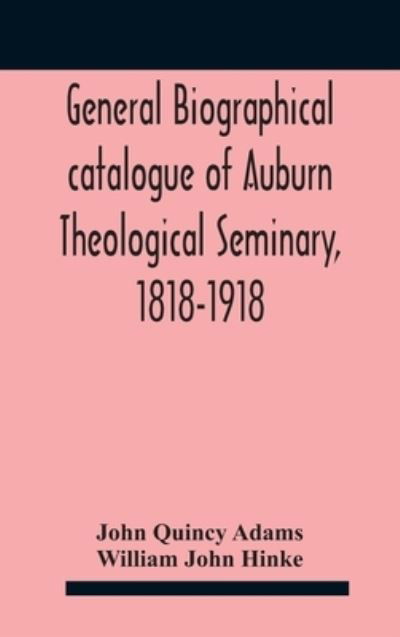 Cover for John Quincy Adams · General biographical catalogue of Auburn Theological Seminary, 1818-1918 (Gebundenes Buch) (2020)