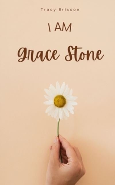 Cover for Tracy Briscoe · I am Grace Stone (Taschenbuch) (2023)
