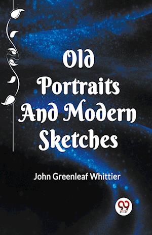 Cover for John Greenleaf Whittier · OLD PORTRAITS AND MODERN SKETCHES (Edition2023) (Taschenbuch) (2023)