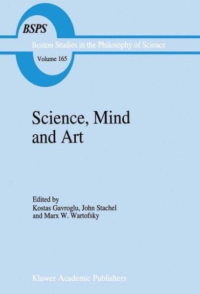 Cover for K Gavroglu · Science, Mind and Art: Essays on science and the humanistic understanding in art, epistemology, religion and ethics In honor of Robert S. Cohen - Boston Studies in the Philosophy and History of Science (Pocketbok) [Softcover reprint of the original 1st ed. 1995 edition] (2012)