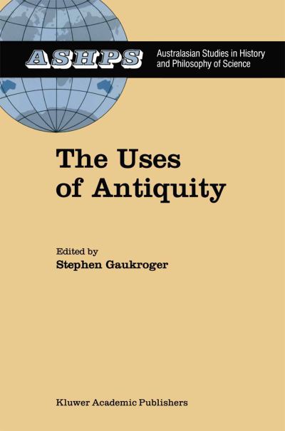 Cover for Stephen Gaukroger · The Uses of Antiquity: The Scientific Revolution and the Classical Tradition - Studies in History and Philosophy of Science (Pocketbok) [Softcover reprint of the original 1st ed. 1991 edition] (2012)